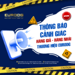 CẢNH BÁO HÀNG GIẢ, HÀNG ĐẠO NHÁI THƯƠNG HIỆU EURODG – KHÁCH HÀNG CẦN THẬN TRỌNG!